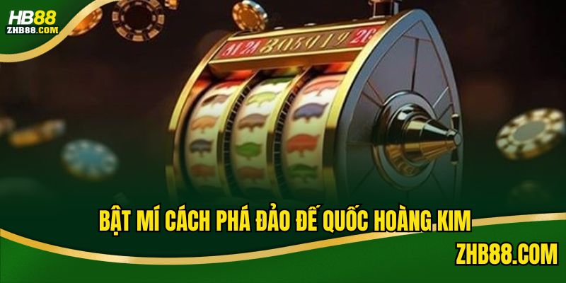 Bật mí bí kíp tham gia đế quốc hoàng kim cực dễ cho tân binh