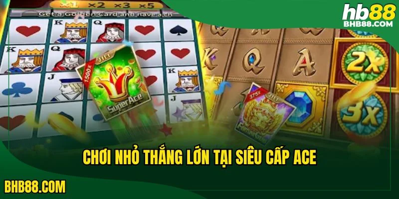 Hệ số thưởng Super Ace khá hấp dẫn