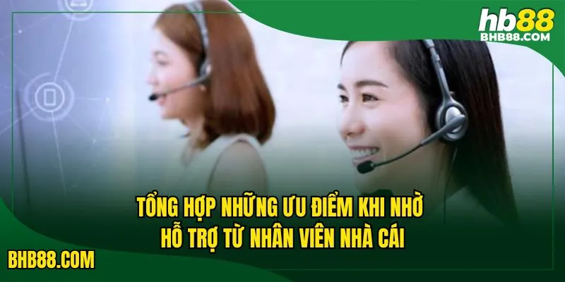 Tổng hợp những ưu điểm khi nhờ hỗ trợ từ nhân viên nhà cái