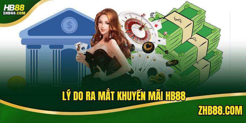 Lý do nhà cái cho ra mắt chương trình khuyến mãi HB88 
