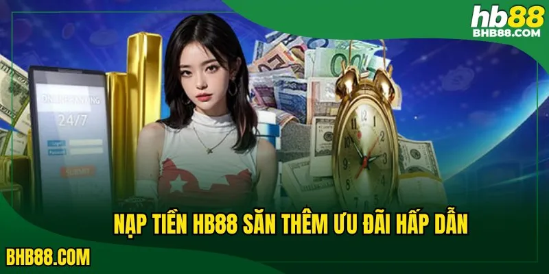 Nạp tiền HB88 săn thêm ưu đãi hấp dẫn