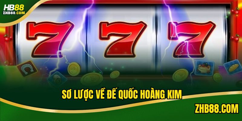 Thông tin sơ lược về chủ đề chơi slot đế quốc hoàng kim 