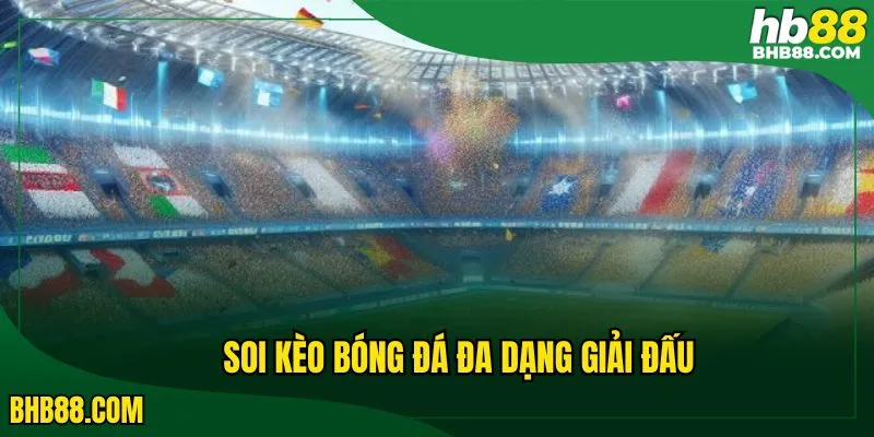 Soi kèo bóng đá với đa dạng giải đấu