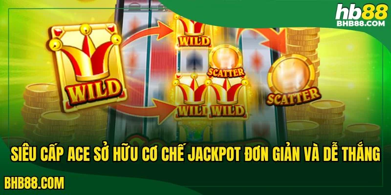 Thắng khủng với giải Jackpot của Siêu cấp Ace