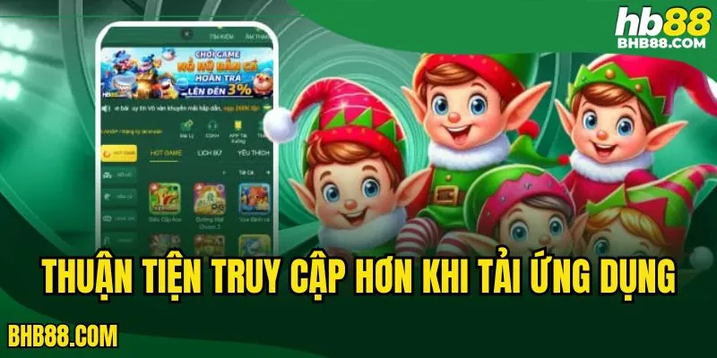 Thuận tiện truy cập hơn khi tải ứng dụng