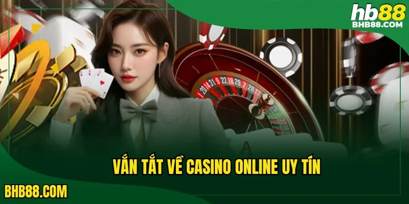 Vắn tắt về Casino online uy tín